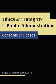 Title: Ethics and Integrity in Public Administration: Concepts and Cases: Concepts and Cases, Author: Raymond W Cox