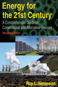 Title: Energy for the 21st Century: A Comprehensive Guide to Conventional and Alternative Sources, Author: Roy Nersesian