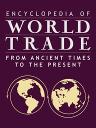 Title: Encyclopedia of World Trade: From Ancient Times to the Present: From Ancient Times to the Present, Author: Cynthia Clark Northrup
