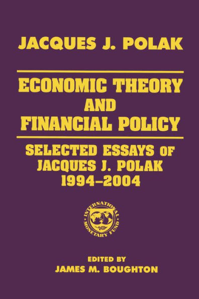 Economic Theory and Financial Policy: Selected Essays of Jacques J. Polak, 1994-2004