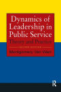 Dynamics of Leadership in Public Service: Theory and Practice