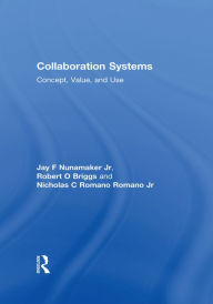 Title: Collaboration Systems: Concept, Value, and Use, Author: Jay F Nunamaker Jr