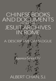 Title: Chinese Materials in the Jesuit Archives in Rome, 14th-20th Centuries: A Descriptive Catalogue, Author: Albert  Chan
