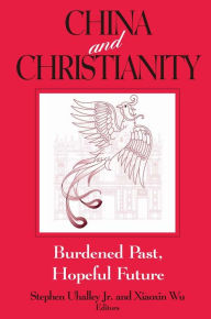Title: China and Christianity: Burdened Past, Hopeful Future, Author: Stephen Uhalley