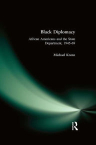 Title: Black Diplomacy: African Americans and the State Department, 1945-69, Author: Michael Krenn