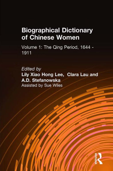 Biographical Dictionary of Chinese Women: v. 1: The Qing Period, 1644-1911