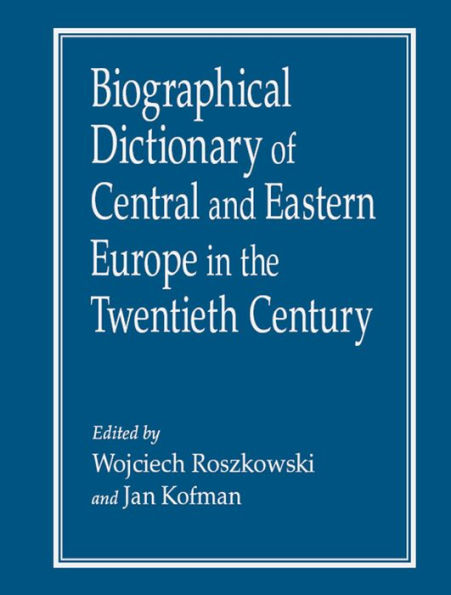 Biographical Dictionary of Central and Eastern Europe in the Twentieth Century