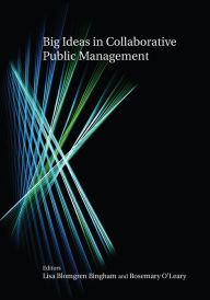 Title: Big Ideas in Collaborative Public Management, Author: Lisa Blomgren Bingham