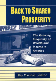 Title: Back to Shared Prosperity: The Growing Inequality of Wealth and Income in America: The Growing Inequality of Wealth and Income in America, Author: Ray Marshall