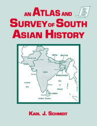 Title: An Atlas and Survey of South Asian History, Author: Karl J. Schmidt
