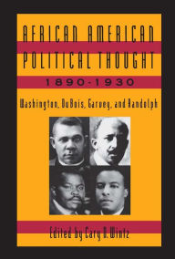 Title: African American Political Thought, 1890-1930: Washington, Du Bois, Garvey and Randolph, Author: Cary D. Wintz