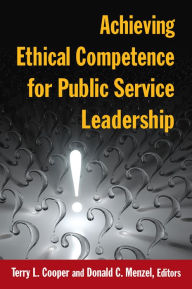 Title: Achieving Ethical Competence for Public Service Leadership, Author: Terry L Cooper