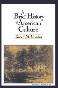Title: A Brief History of American Culture, Author: Robert M. Crunden