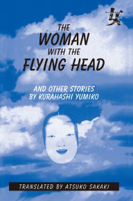 Title: The Woman with the Flying Head and Other Stories, Author: Kurahashi Yumiko