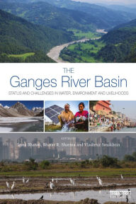 Title: The Ganges River Basin: Status and Challenges in Water, Environment and Livelihoods, Author: Luna Bharati