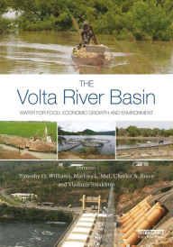 Title: The Volta River Basin: Water for Food, Economic Growth and Environment, Author: Timothy O. Williams