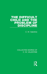 Title: The Difficult Child and the Problem of Discipline, Author: C.W. Valentine