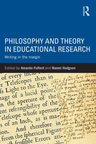 Title: Philosophy and Theory in Educational Research: Writing in the margin, Author: Amanda Fulford