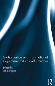 Title: Globalization and Transnational Capitalism in Asia and Oceania, Author: Jeb Sprague