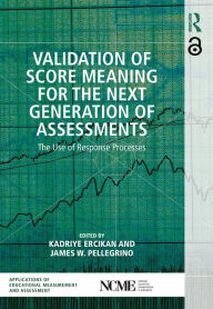 Title: Validation of Score Meaning for the Next Generation of Assessments: The Use of Response Processes, Author: Kadriye Ercikan