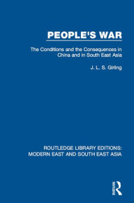 Title: People's War (RLE Modern East and South East Asia): The Conditions and the Consequences in China and in South East Asia, Author: J.L.S. Girling