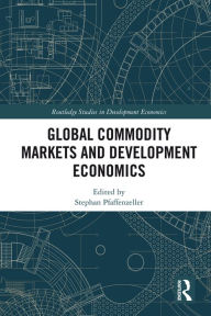 Title: Global Commodity Markets and Development Economics, Author: Stephan Pfaffenzeller