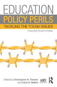 Title: Education Policy Perils: Tackling the Tough Issues, Author: Christopher H. Tienken