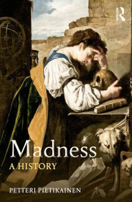 Title: Madness: A History, Author: Petteri Pietikäinen