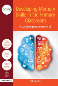 Title: Developing Memory Skills in the Primary Classroom: A complete programme for all, Author: Gill Davies