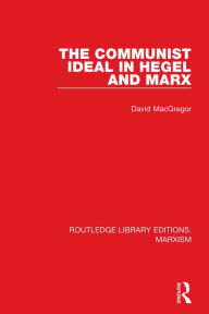 Title: The Communist Ideal in Hegel and Marx (RLE Marxism), Author: David MacGregor