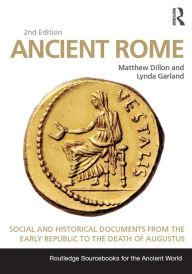 Title: Ancient Rome: Social and Historical Documents from the Early Republic to the Death of Augustus, Author: Matthew Dillon
