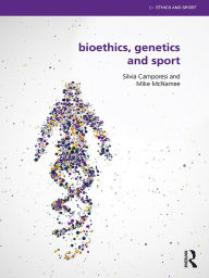 Title: Bioethics, Genetics and Sport, Author: Silvia Camporesi