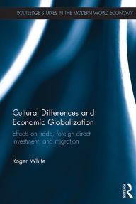 Title: Cultural Differences and Economic Globalization: Effects on trade, foreign direct investment, and migration, Author: Roger White