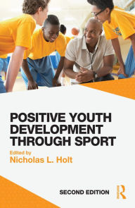 Title: Positive Youth Development through Sport: second edition, Author: Nicholas L. Holt