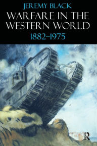 Title: Warfare in the Western World, 1882-1975, Author: Jeremy Black