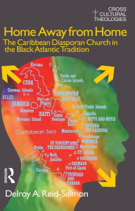 Title: Home Away from Home: The Caribbean Diasporan Church in the Black Atlantic Tradition, Author: Delroy A. Reid-Salmon