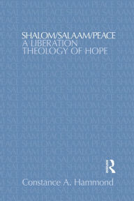 Title: Shalom/Salaam/Peace: A Liberation Theology of Hope, Author: Constance A. Hammond