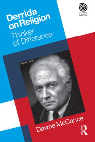 Title: Derrida on Religion: Thinker of Differance, Author: Dawne McCance