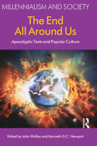 Title: The End All Around Us: Apocalyptic Texts and Popular Culture, Author: John Walliss