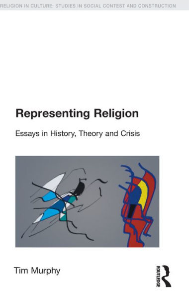 Representing Religion: History,Theory, Crisis