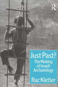 Title: Just Past?: The Making of Israeli Archaeology, Author: Raz Kletter