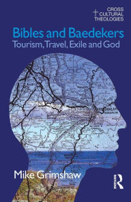 Title: Bibles and Baedekers: Tourism, Travel, Exile and God, Author: Michael Grimshaw