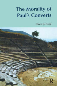 Title: The Morality of Paul's Converts, Author: Edwin D. Freed