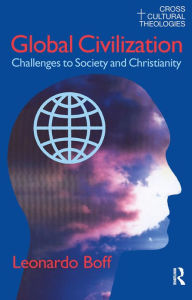 Title: Global Civilization: Challenges to Society and to Christianity, Author: Leonardo Boff