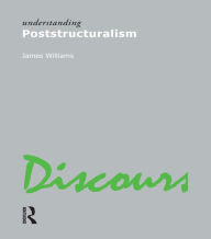 Title: Understanding Poststructuralism, Author: James Williams