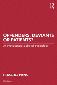 Title: Offenders, Deviants or Patients?: An introduction to clinical criminology, Author: Herschel Prins