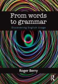 Title: From Words to Grammar: Discovering English Usage, Author: Roger Berry