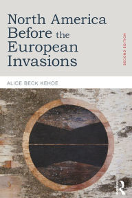 Title: North America before the European Invasions, Author: Alice Beck Kehoe