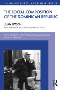 Title: Social Composition of the Dominican Republic, Author: Juan Bosch