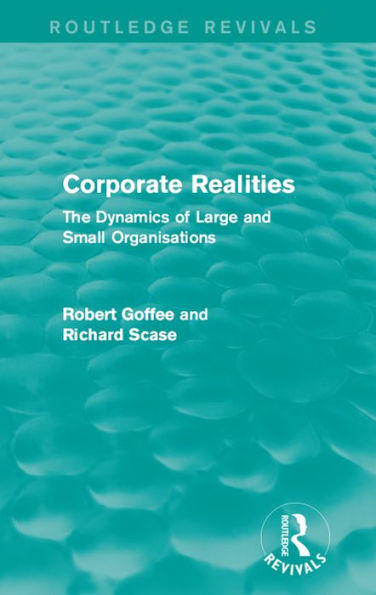Corporate Realities (Routledge Revivals): The Dynamics of Large and Small Organisations